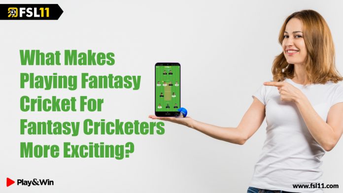 What-Makes-Playing-Fantasy-Cricket-For-Fantasy-Cricketers-More-Exciting