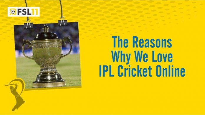 The Reasons Why We Love IPL Cricket Online