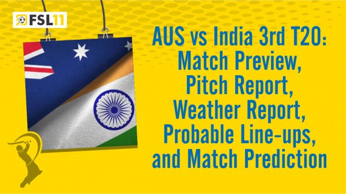 AUS vs India 3rd T20 Match Preview, Pitch Report, Weather Report, Probable Line-ups, and Match Prediction