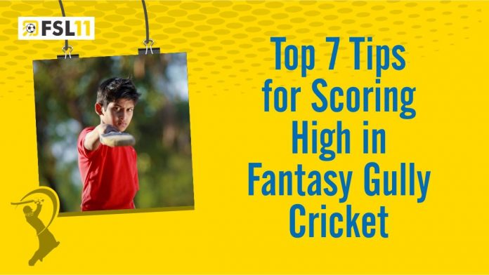 Top 7 Tips for Scoring High on Fantasy Gully Cricket