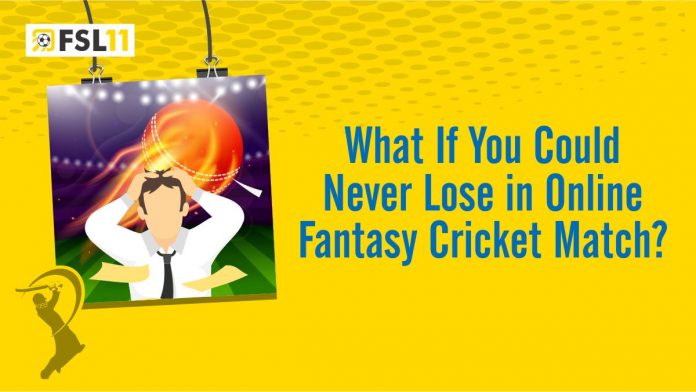 What If You Could Never Lose in Online Fantasy Cricket Match