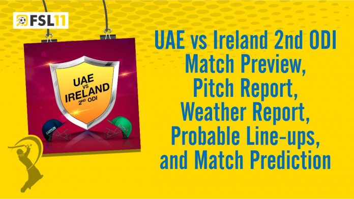 UAE vs Ireland 2nd ODI Match Preview, Pitch Report, Weather Report, Probable Line-ups, and Match Prediction
