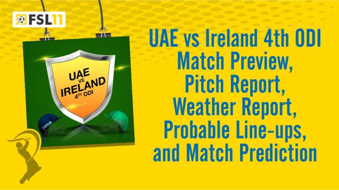 UAE vs Ireland 4th ODI Match Preview, Pitch Report, Weather Report, Probable Line-ups, and Match Prediction