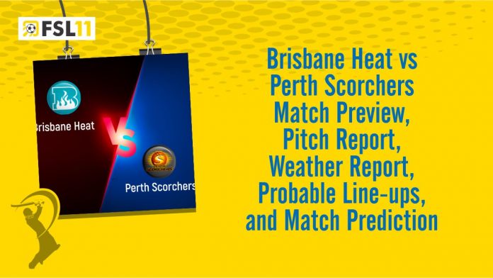 Brisbane Heat vs Perth Scorchers Match Preview, Pitch Report, Weather Report, Probable Line-ups, and Match Prediction