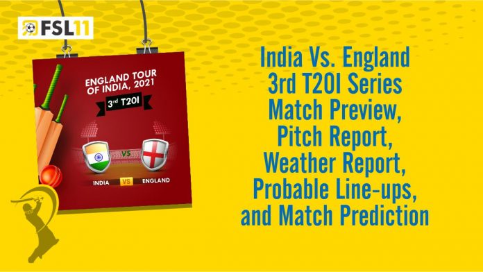India VS England 3rd T20 Match Preview, Pitch Report, Weather Report, Probable Line-ups, and Match Prediction
