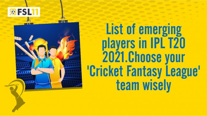 List of Emerging Players in IPL T20 2021. Choose your 'Cricket Fantasy League' Team Wisely