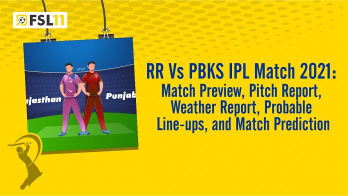 RR Vs PBKS IPL Match 2021 Match Preview Pitch Report Weather Report Probable Line ups and Match Prediction