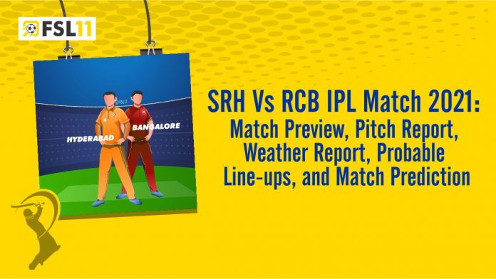SRH Vs RCB IPL Match 2021 Match Preview, Pitch Report, Weather Report, Probable Line-ups, and Match Prediction