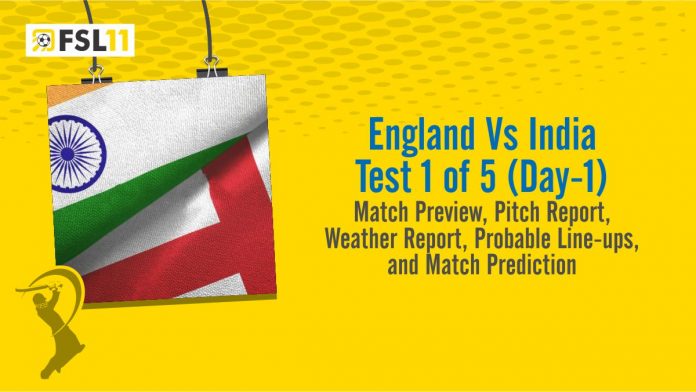 England Vs India Test 1 of 5 (Day-1) Match Preview, Pitch Report, Weather Report, Probable Line-ups, and Match Prediction