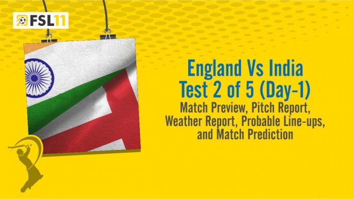 England Vs India Test 2 of 5 (Day-1) Match Preview, Pitch Report, Weather Report, Probable Line-ups, and Match Prediction