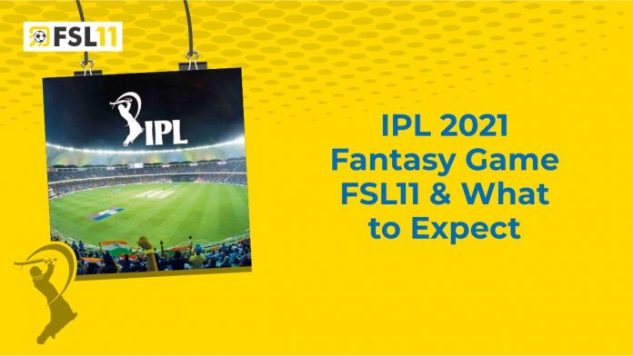 IPL 2021 Fantasy Game FSL11 & What to Expect