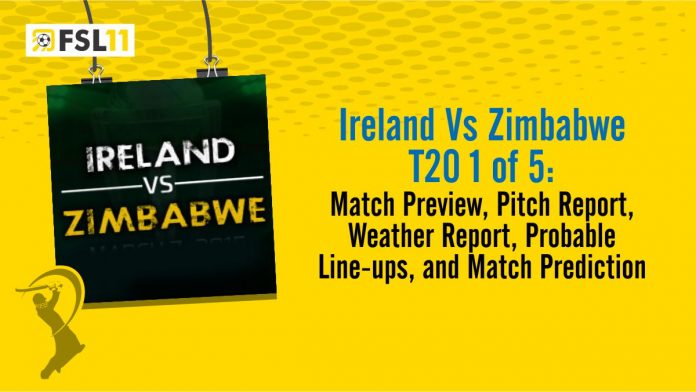 Ireland Vs Zimbabwe T20 1 of 5 Match Preview, Pitch Report, Weather Report, Probable Line-ups, and Match Prediction