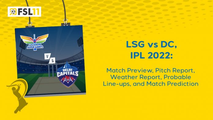 LSG vs DC IPL 2022 Match Preview, Pitch Report, Weather Report, Probable Line-ups, and Prediction