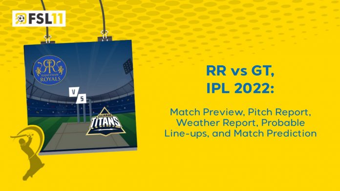 RR vs GT IPL 2022 Match Preview, Pitch Report, Weather Report, Probable Line-ups, and Predictio